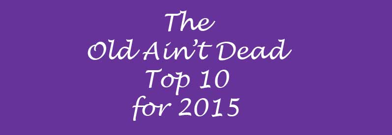 The Old Ain't Dead Top 10 for 2015